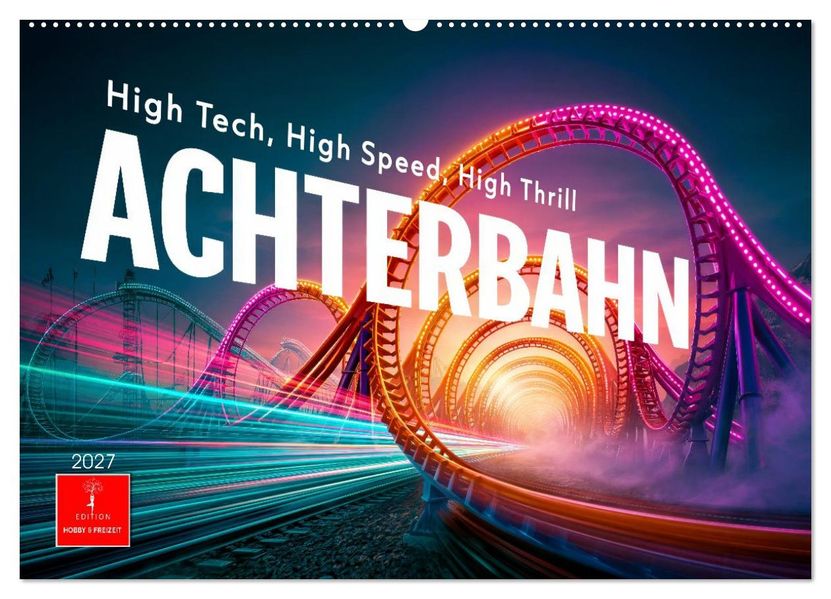 Achterbahn - High Tech High Speed High Thrill (Wandkalender 2027 DIN A2 quer) CALVENDO Monatskalender