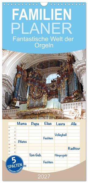 Familienplaner 2027 - Fantastische Welt der Orgeln mit 5 Spalten (Wandkalender 21 x 45 cm) CALVENDO