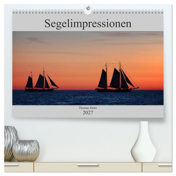 Segelimpressionen (hochwertiger Premium Wandkalender 2027 DIN A2 quer) Kunstdruck in Hochglanz