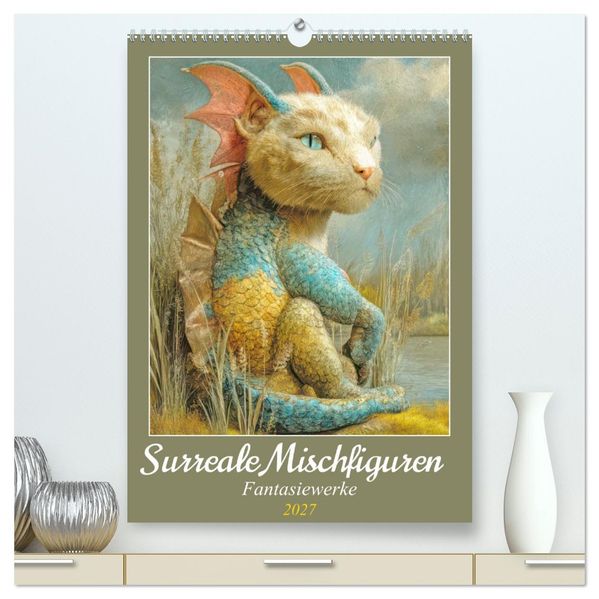 Surreale Mischfiguren - Fantasiewerke (hochwertiger Premium Wandkalender 2027 DIN A2 hoch) Kunstdruck in Hochglanz