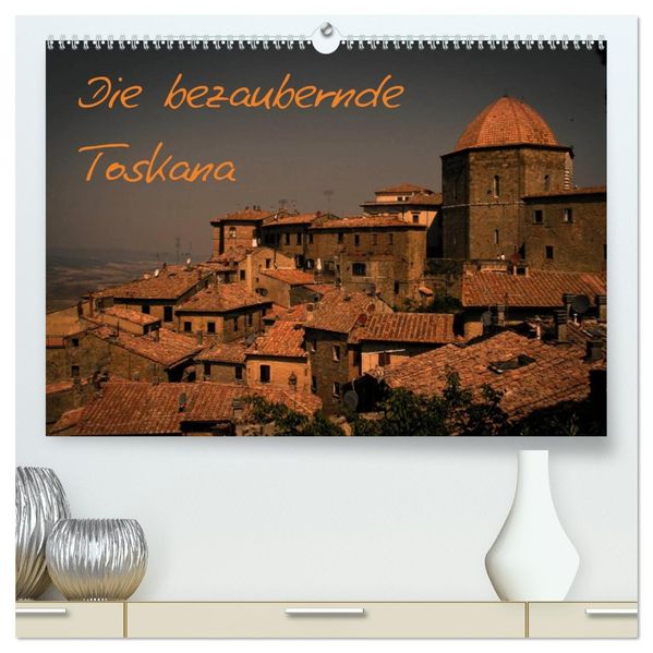 Die bezaubernde Toskana (hochwertiger Premium Wandkalender 2027 DIN A2 quer) Kunstdruck in Hochglanz