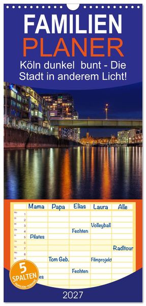 Familienplaner 2027 - Köln dunkel bunt - Die Stadt in anderem Licht! mit 5 Spalten (Wandkalender 21 x 45 cm) CALVENDO