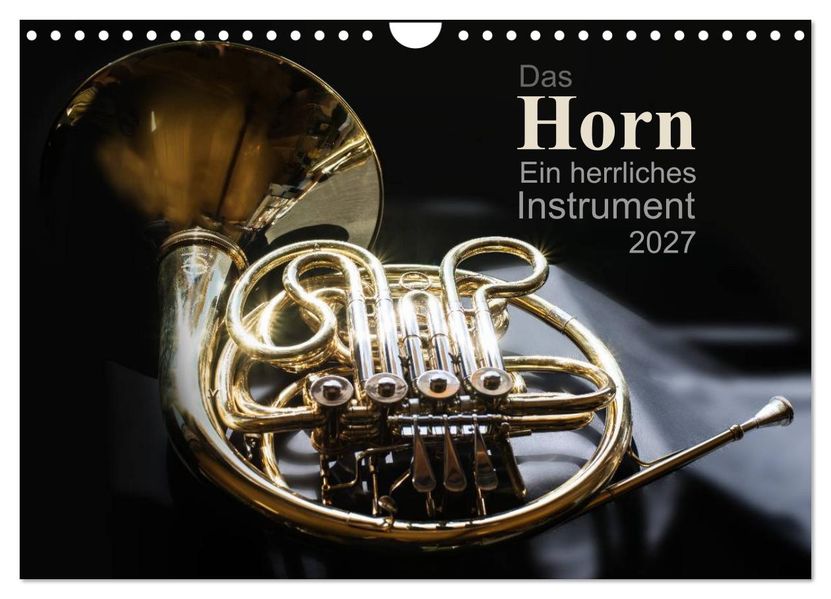 Das Horn ein herrliches Instrument (Wandkalender 2027 DIN A4 quer) CALVENDO Monatskalender