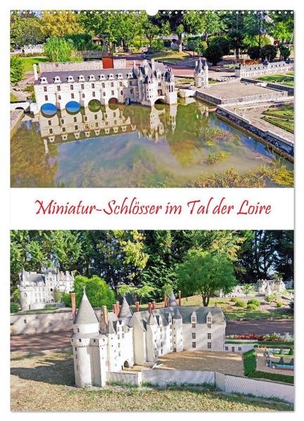 Miniatur-Schlösser im Tal der Loire (Wandkalender 2027 DIN A2 hoch) CALVENDO Monatskalender