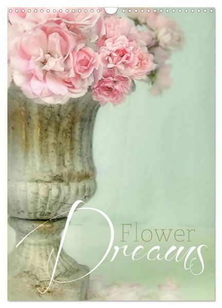 Flower Dreams (Wandkalender 2027 DIN A3 hoch) CALVENDO Monatskalender