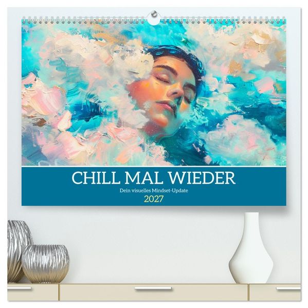Chill mal wieder. Dein visuelles Mindset-Update (hochwertiger Premium Wandkalender 2027 DIN A2 quer) Kunstdruck in Hochglanz