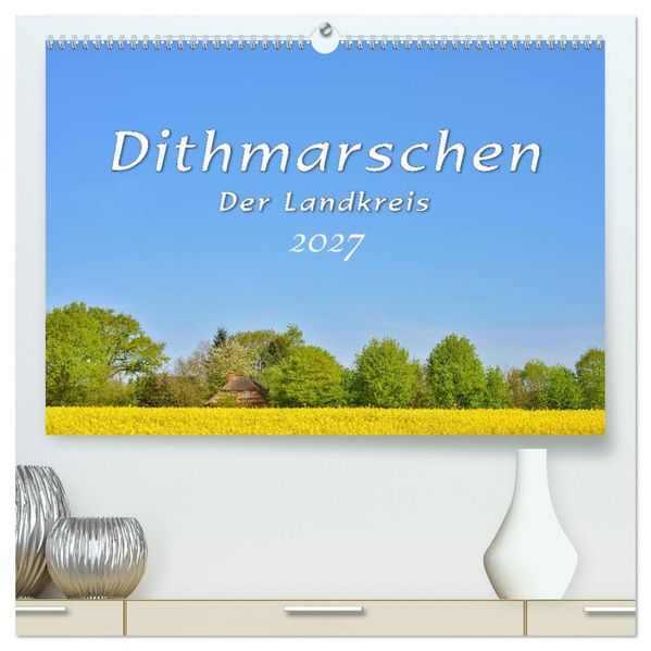 Dithmarschen - Der Landkreis (hochwertiger Premium Wandkalender 2027 DIN A2 quer) Kunstdruck in Hochglanz