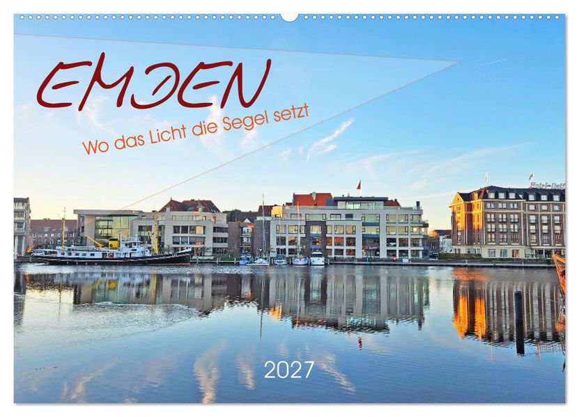 Emden. Wo das Licht die Segel setzt (Wandkalender 2027 DIN A2 quer) CALVENDO Monatskalender