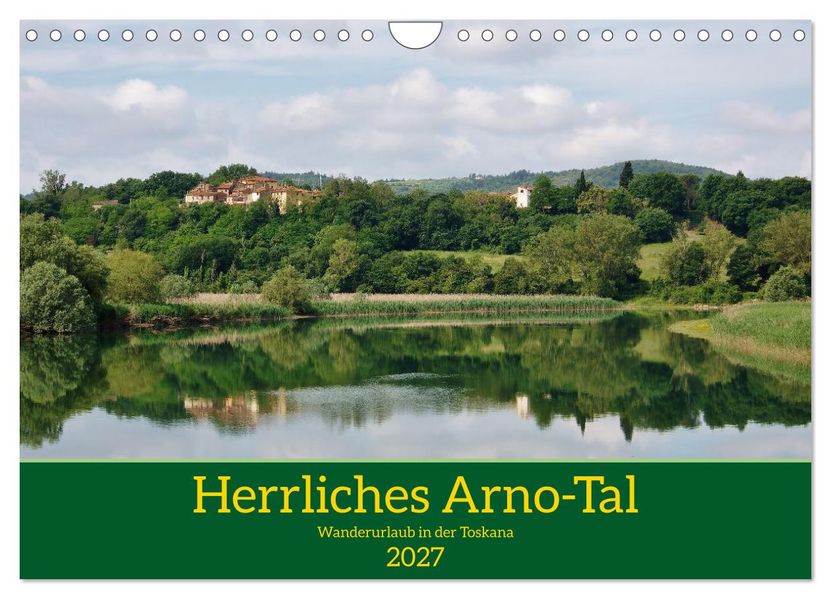 Herrliches Arno Tal - Wanderurlaub in der Toskana (Wandkalender 2027 DIN A4 quer) CALVENDO Monatskalender