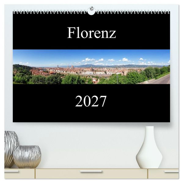 Florenz (hochwertiger Premium Wandkalender 2027 DIN A2 quer) Kunstdruck in Hochglanz