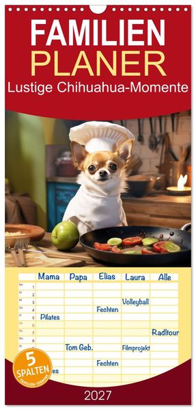 Familienplaner 2027 - Lustige Chihuahua-Momente mit 5 Spalten (Wandkalender 21 x 45 cm) CALVENDO