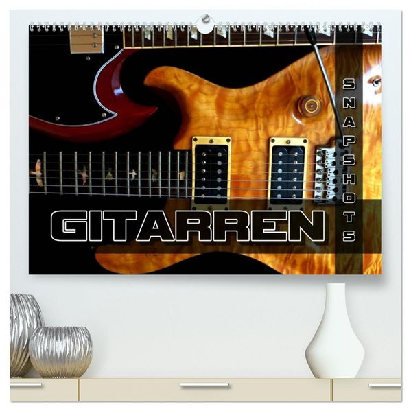 Gitarren Snapshots (hochwertiger Premium Wandkalender 2027 DIN A2 quer) Kunstdruck in Hochglanz