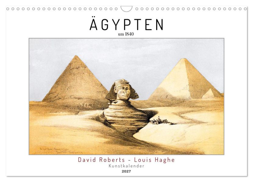Ägypten um 1840. David Roberts - Louis Haghe. Kunstkalender (Wandkalender 2027 DIN A3 quer) CALVENDO Monatskalender