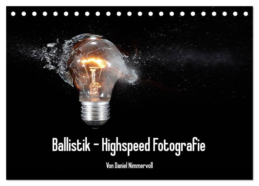 Ballistik Highspeed Fotos (Tischkalender 2027 DIN A5 quer) CALVENDO Monatskalender