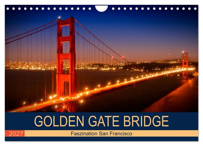 GOLDEN GATE BRIDGE Faszination San Francisco (Wandkalender 2027 DIN A4 quer) CALVENDO Monatskalender