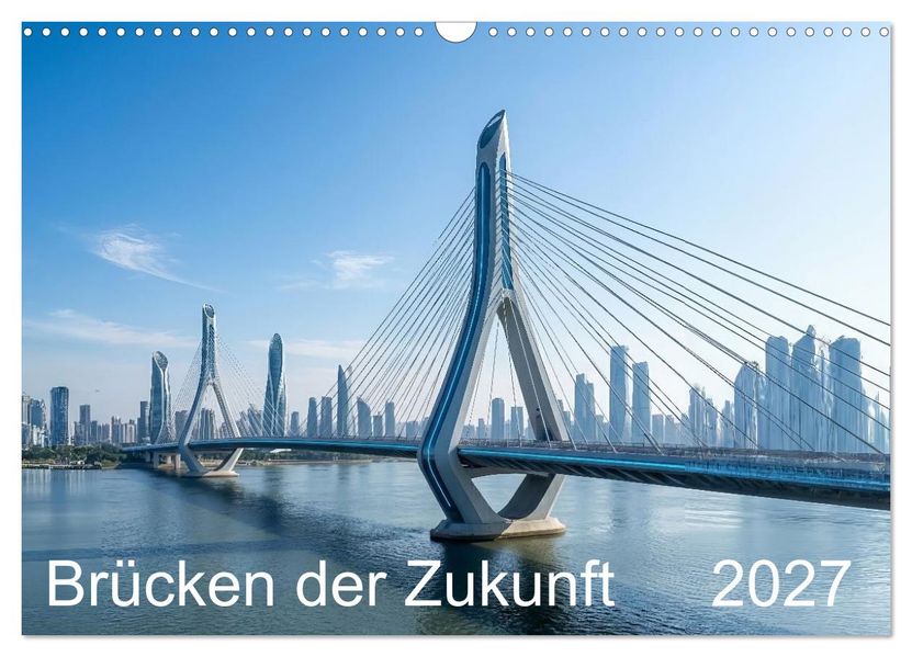 Brücken der Zukunft (Wandkalender 2027 DIN A3 quer) CALVENDO Monatskalender