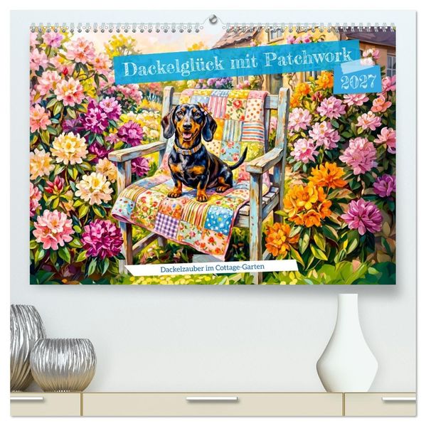 Dackelglück mit Patchwork - Dackelzauber im CottageGarten (hochwertiger Premium Wandkalender 2027 DIN A2 quer) Kunstdruck in Hochglanz