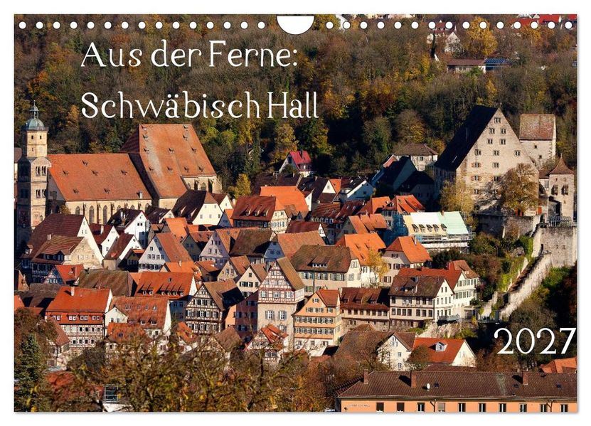 Aus der Ferne: Schwäbisch Hall 2027 (Wandkalender 2027 DIN A4 quer) CALVENDO Monatskalender
