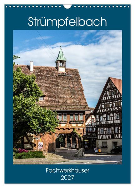 Strümpfelbach - Fachwerkhäuser (Wandkalender 2027 DIN A3 hoch) CALVENDO Monatskalender