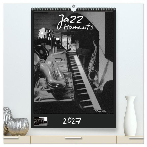 Jazz Moments (hochwertiger Premium Wandkalender 2027 DIN A2 hoch) Kunstdruck in Hochglanz