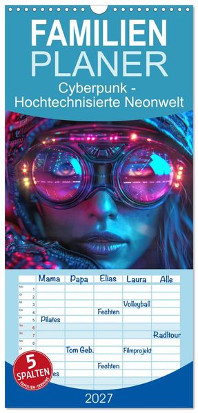 Familienplaner 2027 - Cyberpunk - Hochtechnisierte Neonwelt mit 5 Spalten (Wandkalender 21 x 45 cm) CALVENDO