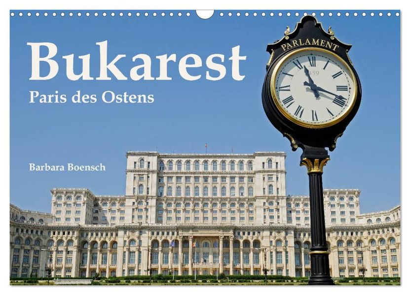 Bukarest - Paris des Ostens (Wandkalender 2027 DIN A3 quer) CALVENDO Monatskalender
