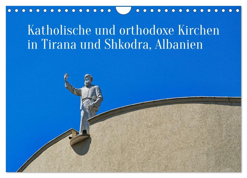 Katholische und orthodoxe Kirchen in Tirana und Shkodra Albanien (Wandkalender 2027 DIN A4 quer) CALVENDO Monatskalender