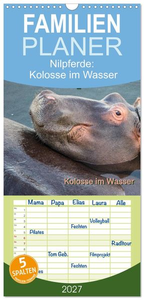Familienplaner 2027 - Nilpferde Kolosse im Wasser mit 5 Spalten (Wandkalender 21 x 45 cm) CALVENDO