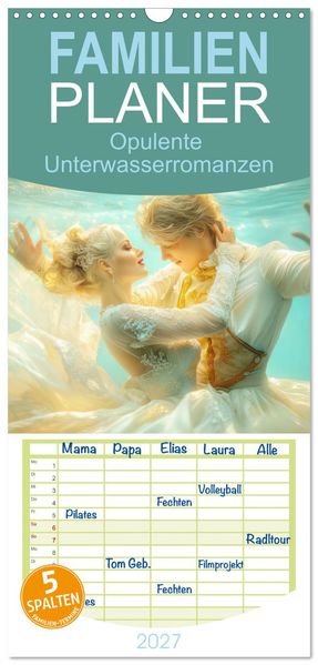 Familienplaner 2027 - Opulente Unterwasserromanzen mit 5 Spalten (Wandkalender 21 x 45 cm) CALVENDO