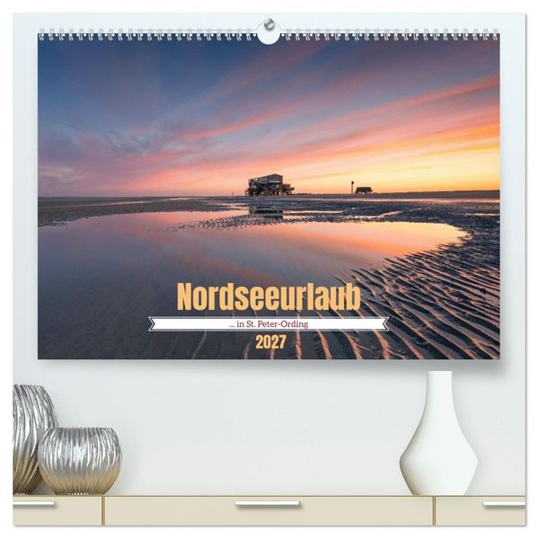 Nordseeurlaub in St. Peter-Ording (hochwertiger Premium Wandkalender 2027 DIN A2 quer) Kunstdruck in Hochglanz