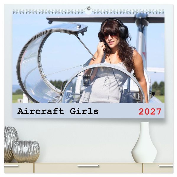 Aircraft Girls 2027 (hochwertiger Premium Wandkalender 2027 DIN A2 quer) Kunstdruck in Hochglanz