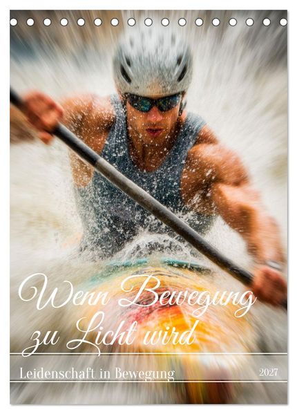 Wenn Bewegung zu Licht wird (Tischkalender 2027 DIN A5 hoch) CALVENDO Monatskalender