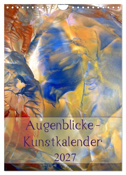 Augenblicke - Kunstkalender 2027 (Wandkalender 2027 DIN A4 hoch) CALVENDO Monatskalender