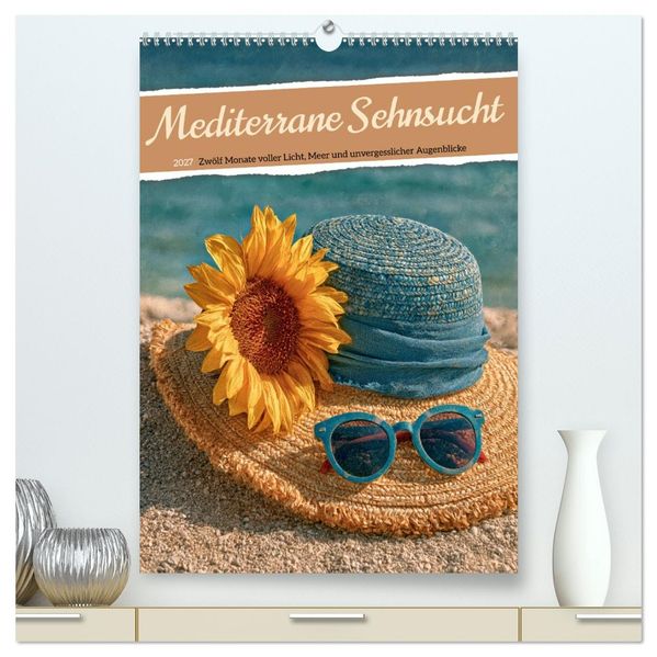 Mediterrane Sehnsucht (hochwertiger Premium Wandkalender 2027 DIN A2 hoch) Kunstdruck in Hochglanz