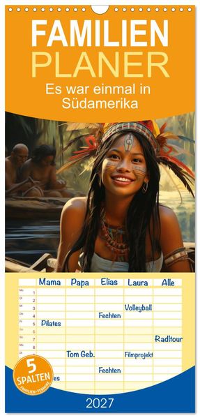 Familienplaner 2027 - Es war einmal in Südamerika mit 5 Spalten (Wandkalender 21 x 45 cm) CALVENDO