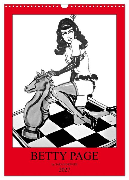 Betty Page - Quickies by SARA HORWATH (Wandkalender 2027 DIN A3 hoch) CALVENDO Monatskalender