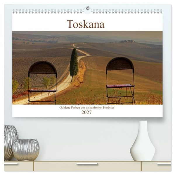 Toskana - Goldene Farben des toskanischen Herbstes (hochwertiger Premium Wandkalender 2027 DIN A2 quer) Kunstdruck in Hochglanz