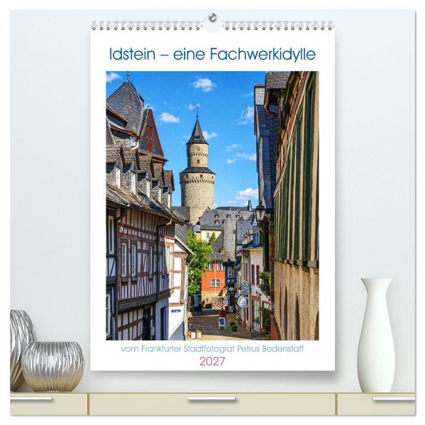 Idstein - eine Fachwerkidylle (hochwertiger Premium Wandkalender 2027 DIN A2 hoch) Kunstdruck in Hochglanz