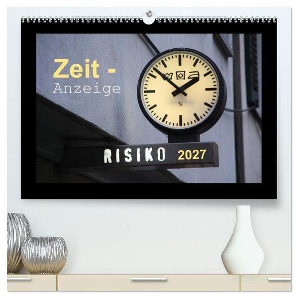 Zeit-Anzeige (hochwertiger Premium Wandkalender 2027 DIN A2 quer) Kunstdruck in Hochglanz