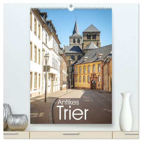 Antikes Trier (hochwertiger Premium Wandkalender 2027 DIN A2 hoch) Kunstdruck in Hochglanz