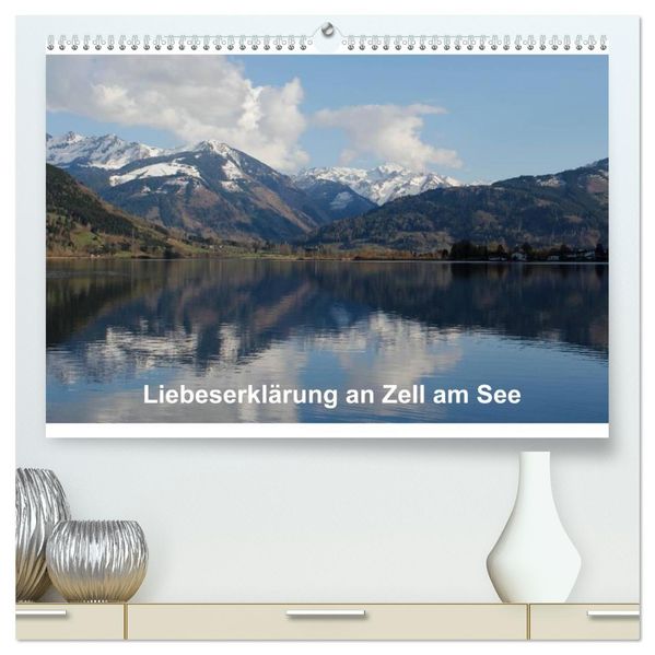 Liebeserklärung an Zell am See (hochwertiger Premium Wandkalender 2027 DIN A2 quer) Kunstdruck in Hochglanz