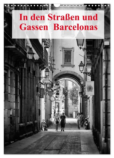In den Straßen und Gassen Barcelonas (Wandkalender 2027 DIN A3 hoch) CALVENDO Monatskalender