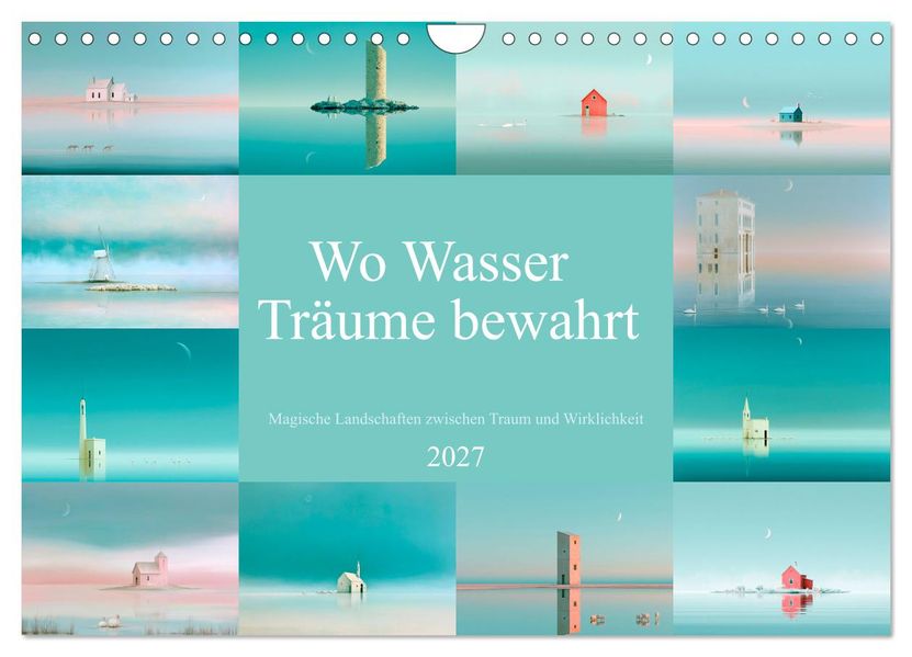 Wo Wasser Träume bewahrt (Wandkalender 2027 DIN A4 quer) CALVENDO Monatskalender