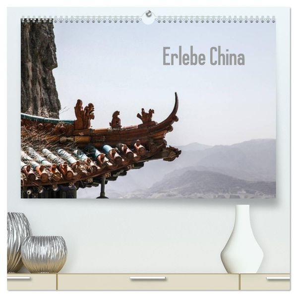 Erlebe China (hochwertiger Premium Wandkalender 2027 DIN A2 quer) Kunstdruck in Hochglanz