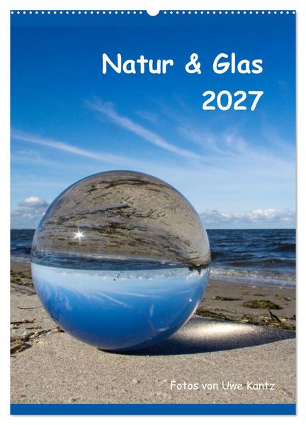 Natur & Glas (Wandkalender 2027 DIN A2 hoch) CALVENDO Monatskalender