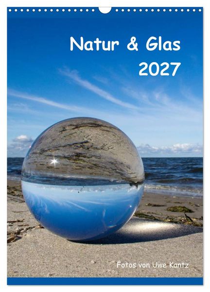 Natur & Glas (Wandkalender 2027 DIN A3 hoch) CALVENDO Monatskalender