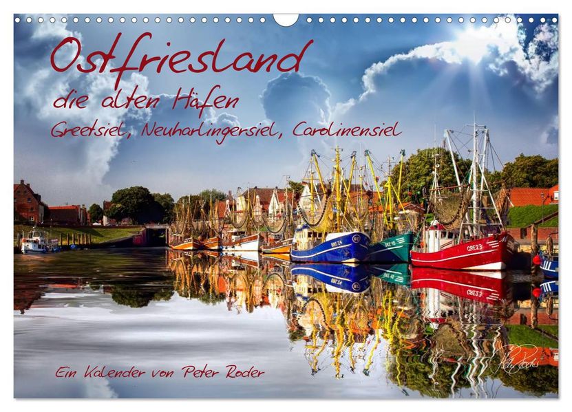 Ostfriesland die alten Häfen - Greetsiel Neuharlingersiel Carolinensiel (Wandkalender 2027 DIN A3 quer) CALVENDO Monatskalender