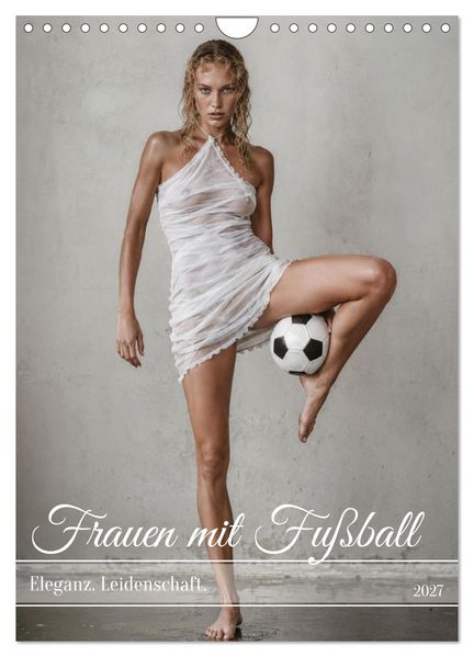 Frauen mit Fußball - Eleganz. Leidenschaft. (Wandkalender 2027 DIN A4 hoch) CALVENDO Monatskalender