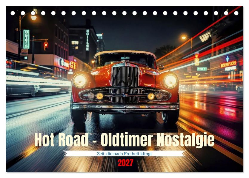 Hot Road - Oldtimer Nostalgie (Tischkalender 2027 DIN A5 quer) CALVENDO Monatskalender