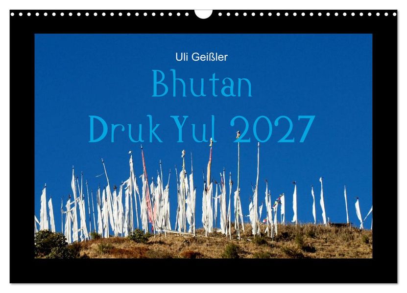 Bhutan Druk Yul 2027 (Wandkalender 2027 DIN A3 quer) CALVENDO Monatskalender
